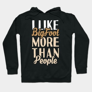 I like Bigfoot More Than People Hoodie